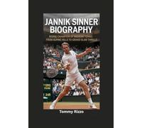 JANNIK SINNER BIOGRAPHY: Rising Champion of Modern Tennis- From Alpine Hills to Grand Slam Thrills