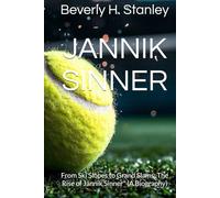 JANNIK SINNER: From Ski Slopes to Grand Slams: The Rise of Jannik Sinner" (A Biography)