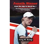 Jannik Sinner: From the Alps to World No. 1: The Inspiring Journey of Tennis' New Champion
