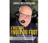 Jano Rességuié, L'histoire d'une voix du foot: Je vous raconte 30 ans de ballon rond aux premières loges