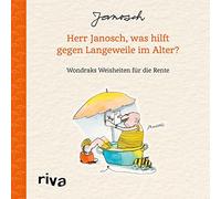 Janosch Herr Janosch, was hilft gegen Langeweile im Alter?: Wondraks Wei (Relié)