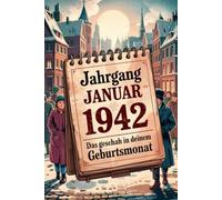 Januar 1942 - Ein Monat zwischen Hoffnung und Abgrund: Geboren in einer Zeit des Umbruchs: Weltgeschichte, Schicksale und leise Wendepunkte