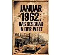 Januar 1962: Das geschah in der Welt: Ein persönliches Geschenk für alle, die im Januar 1962 geboren wurden - mit den wichtigsten Ereignissen aus aller Welt