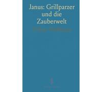 Janus: Grillparzer und die Zauberwelt: Studien und kritiken zu Drabomira, Medea und Libussa im Kontext des 19. Jahrhunderts