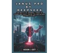 Janus Pro By Deepseek: Chinas Ai Model Thats Forcing Big Tech To Rethink Everything: How A $6 Million Experiment Is Threatening Artificial Intelligence Billion-Dollar Giants (Ai, Bot, Tech Updates)