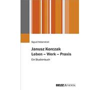 Janusz Korczak. Leben - Werk - Praxis