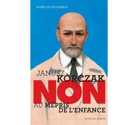 Isabelle Collombat – Janusz Korczak : « Non au mépris de l'enfance » – Broché