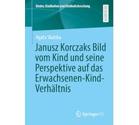 Janusz Korczaks Bild vom Kind und seine Perspektive auf das Erwachsenen-Kind-Verhältnis