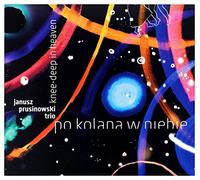 Janusz Prusionowski Trio - Knee-Deep in Heaven
