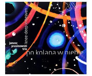Janusz Prusionowski Trio - Knee-Deep in Heaven