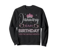 Janvier, C'est Mon Anniversaire, Oui, Tout Le Mois Sweatshirt