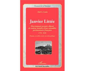 Janvier Littée Martiniquais premier député de couleur membre d'une assemblée parlementaire française - Abel Alexis Louis - L'harmattan - broché - Essai