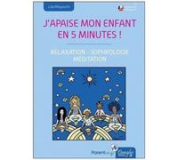 J'apaise Mon Enfant En Cinq Minutes ! - Relaxation, Sophrologie, Méditation