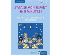 J'apaise mon enfant en cinq minutes ! Relaxation - Sophrologie - Méditation