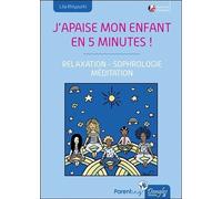 J'apaise mon enfant en cinq minutes ! Relaxation - Sophrologie - Méditation Relaxation, sophrologie, méditation - Lila Rhiyourhi - Dangles - broché - Guide