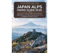 JAPAN ALPS HIKING GUIDE 2026: Best Scenic Trails in Nagano & Kamikochi, Hidden Routes, Easy Walks & Stunning Mountain Views for Beginners & Solo Travelers