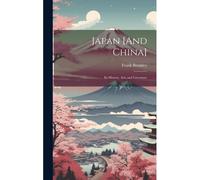 Japan [And China]: Its History, Arts And Literature