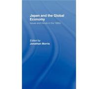 Japan and the Global Economy by Jonathan Morris