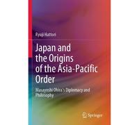 Japan And The Origins Of The Asia-Pacific Order