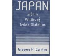 Japan and the Politics of Techno-Globalism Gregory P. Corning (Auteur)