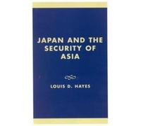 Japan and the Security of Asia by Louis D. Hayes Louis D. Hayes (Auteur)