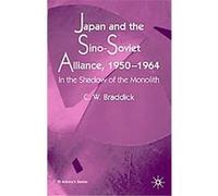 Japan and the Sino-Soviet Alliance, 1950-1964 C. W. Braddick (Auteur)