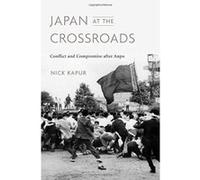Japan at the Crossroads: Conflict and Compromise after Anpo - [Version Originale] Inconnu (Auteur)