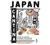 Japan Cantina: Carnet de voyage culinaire pour goûter le Japon du quotidien