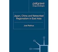 Japan, China And Networked Regionalism In East Asia