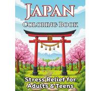 Japan Coloring Book for Adults & Teens: Stress Relief & Creative Escape through 40 Beautiful Japanese Scenes