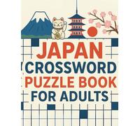 Japan Crossword Puzzle Book for Adults: 40 Challenging Puzzles to Explore Japanese Culture, History, Food, and Traditions