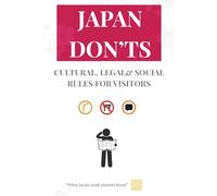 JAPAN DON’TS: CULTURAL, LEGAL& SOCIAL RULES FOR VISITORS