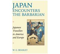 Japan Encounters The Barbarian : Japanese Travellers In America And Europe