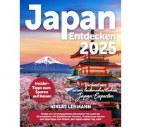 Japan Entdecken: Erlebe ein Unvergessliches Abenteuer im Land der Kirschblüten mit Detaillierten Routen, Praktischen Karten und Spartipps von Einem, der Japan Jeden Tag Lebt