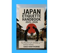Japan Etiquette Handbook 2025-2026: Do’s and Don’ts for Travelers - Illustrated Guide to Respectful Travel, Local Customs, and Everyday Manners