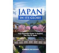 JAPAN IN ITS GLORY: YOUR ESSENTIAL GUIDE TO EXPLORE THE CITY OF JAPAN