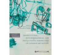 Japan Inside/Out: Transcultural, Historiographical, and Institutional Perspectives on Japanese Art History