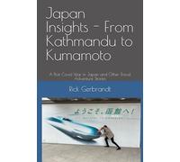 Japan Insights - From Kathmandu to Kumamoto: A Post Covid Year in Japan and Other Travel Adventure Stories