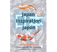JAPAN INSPIRATION JAPON, Coloriage/Coloring, （FR-EN-日本語）: Se détendre en coloriant 60 motifs et personnages traditionnels Japonais. Haikus, Proverbes, paysages et animaux mythiques.