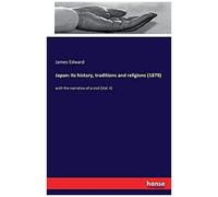 Japan: Its History, Traditions And Religions (1879)