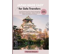 Japan Made Easy for Solo Travelers: The Essential First-Timer’s Guide to Navigating Tokyo, Kyoto, and Beyond - Culture, Food, and Hidden Gems Without the Stress