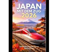 JAPAN MIT DEM ZUG 2026: Entdecken Sie Japans Städte, Berge und Kultur mit der Bahn
