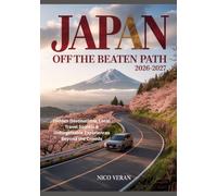 JAPAN OFF THE BEATEN PATH 2026-2027: Hidden Destinations, Local Travel Secrets & Unforgettable Experiences Beyond the Crowds