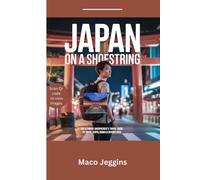 Japan on a shoestring: The Ultimate Backpacker's Travel Guide to Tokyo, Kyoto, Osaka & Beyond 2026