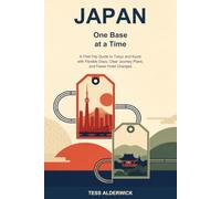 Japan, One Base at a Time: A First-Trip Guide to Tokyo and Kyoto with Flexible Days, Clear Journey Plans, and Fewer Hotel Changes
