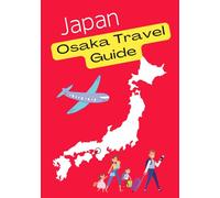 JAPAN Osaka Travel Guide: A Travel Guide Written by a Local Japanese