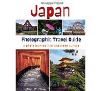 Japan Photographic Travel Guide: A photo journey into japanese culture