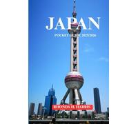 JAPAN POCKET GUIDE 2025/2026: LOCAL ADVICES, MUST SEE SPOTS, AND SMART TRAVEL HACKS.