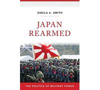 Japan Rearmed: The Politics of Military Power