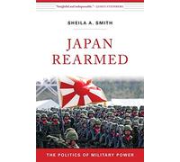 Japan Rearmed: The Politics of Military Power